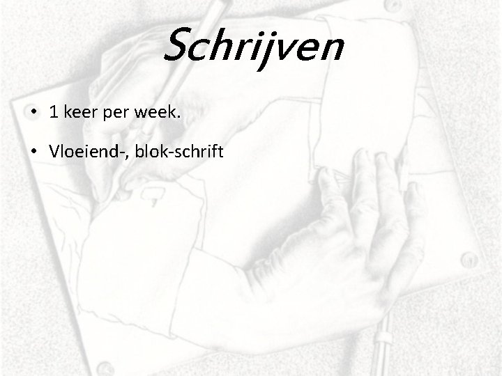 Schrijven • 1 keer per week. • Vloeiend-, blok-schrift 