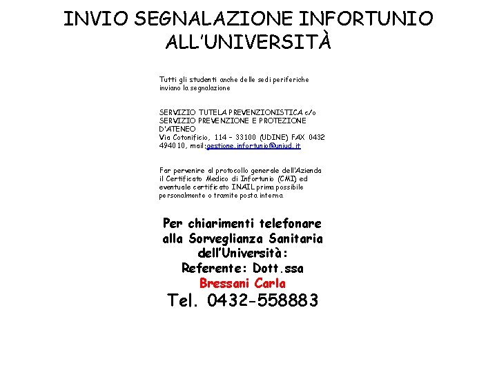 INVIO SEGNALAZIONE INFORTUNIO ALL’UNIVERSITÀ Tutti gli studenti anche delle sedi periferiche inviano la INVIO SEGNALAZIONE INFORTUNIO ALL’UNIVERSITÀ Tutti gli studenti anche delle sedi periferiche inviano la