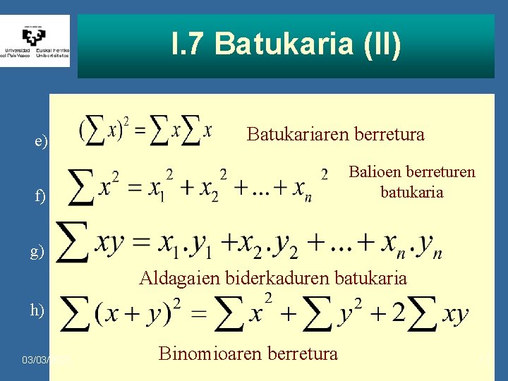 I. 7 Batukaria (II) e) Batukariaren berretura Balioen berreturen batukaria f) g) Aldagaien biderkaduren I. 7 Batukaria (II) e) Batukariaren berretura Balioen berreturen batukaria f) g) Aldagaien biderkaduren