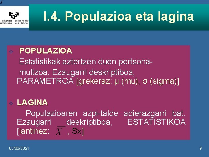 I. 4. Populazioa eta lagina v v POPULAZIOA Estatistikak aztertzen duen pertsonamultzoa. Ezaugarri deskriptiboa,