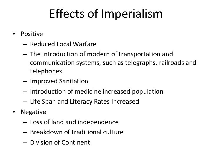 Effects of Imperialism • Positive – Reduced Local Warfare – The introduction of modern