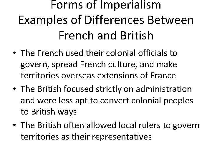 Forms of Imperialism Examples of Differences Between French and British • The French used