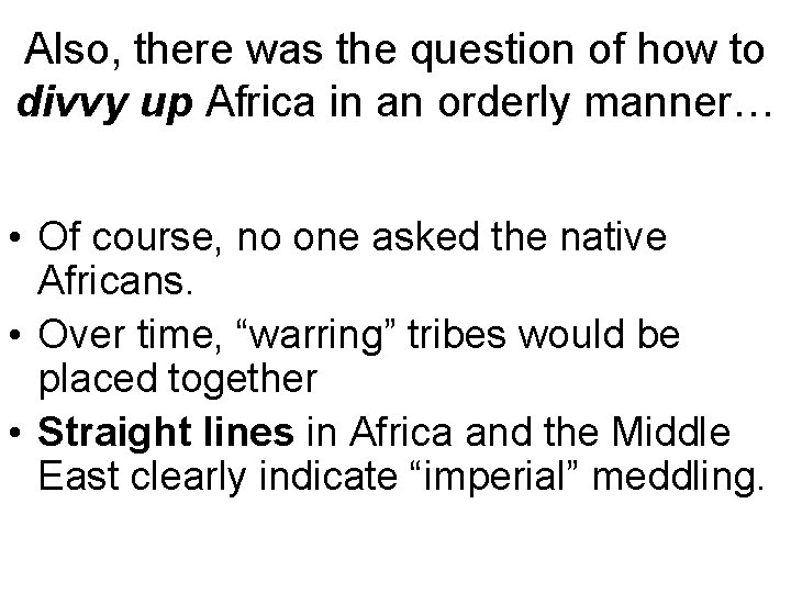 Also, there was the question of how to divvy up Africa in an orderly