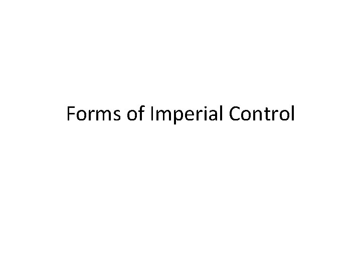 Forms of Imperial Control 