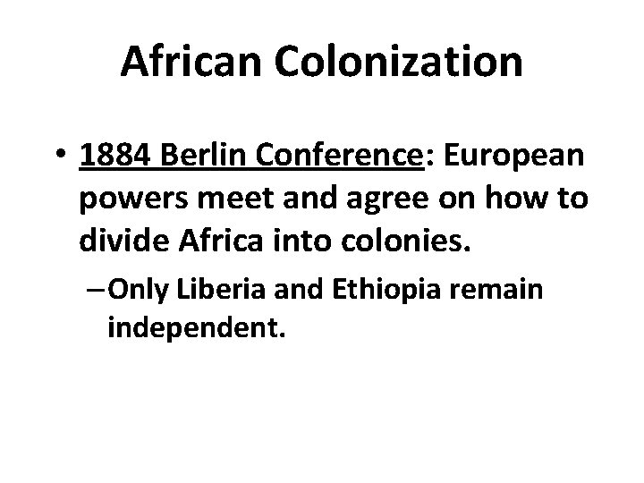 African Colonization • 1884 Berlin Conference: European powers meet and agree on how to