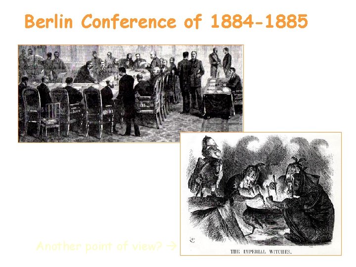 Berlin Conference of 1884 -1885 Another point of view? 