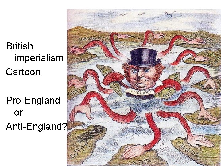 British imperialism Cartoon Pro-England or Anti-England? 