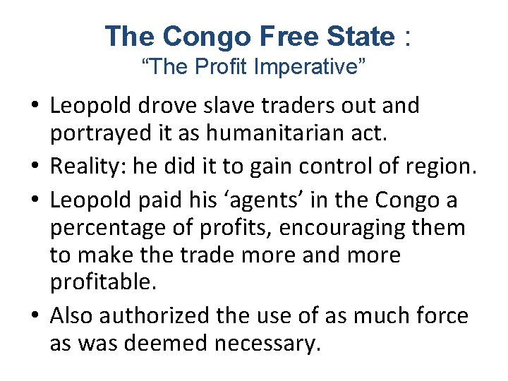 The Congo Free State : “The Profit Imperative” • Leopold drove slave traders out