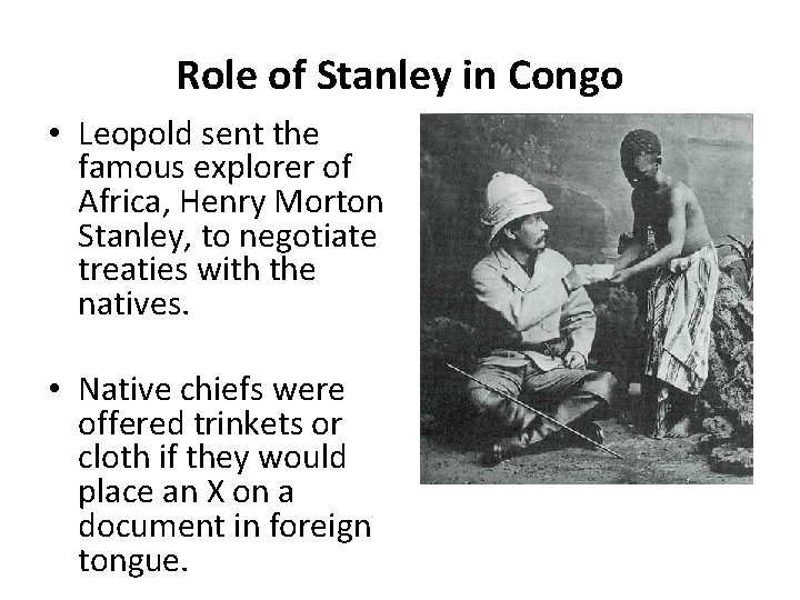 Role of Stanley in Congo • Leopold sent the famous explorer of Africa, Henry