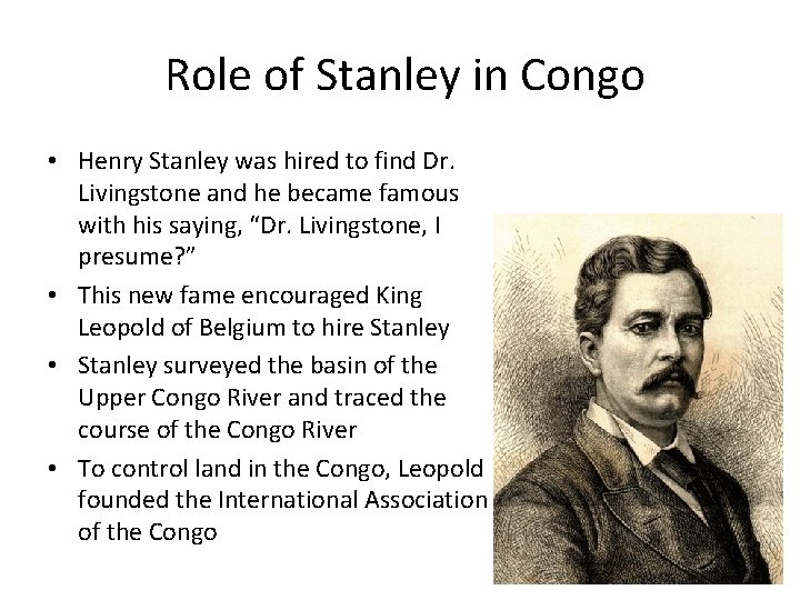  Role of Stanley in Congo • Henry Stanley was hired to find Dr.