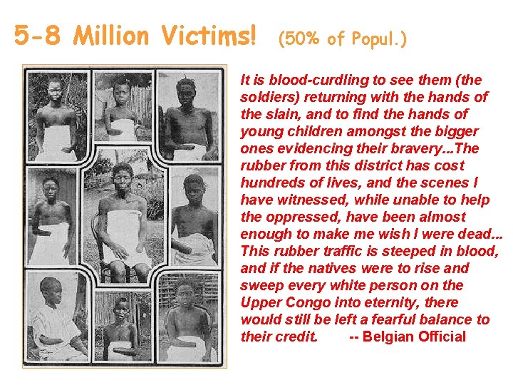 5 -8 Million Victims! (50% of Popul. ) It is blood-curdling to see them