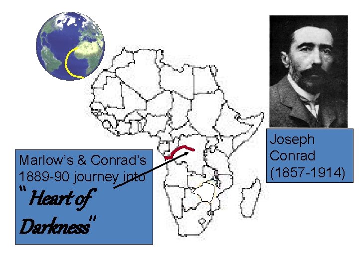 Marlow’s & Conrad’s 1889 -90 journey into “Heart of Darkness” Joseph Conrad (1857 -1914)