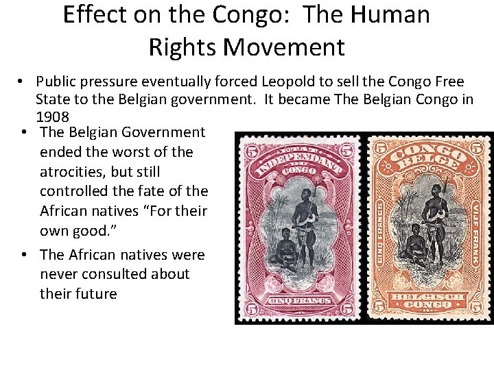 Effect on the Congo: The Human Rights Movement • Public pressure eventually forced Leopold