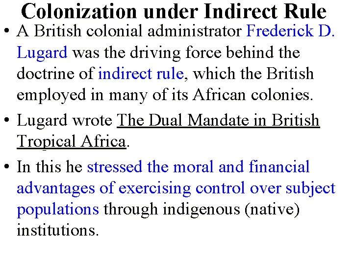 Colonization under Indirect Rule • A British colonial administrator Frederick D. Lugard was the