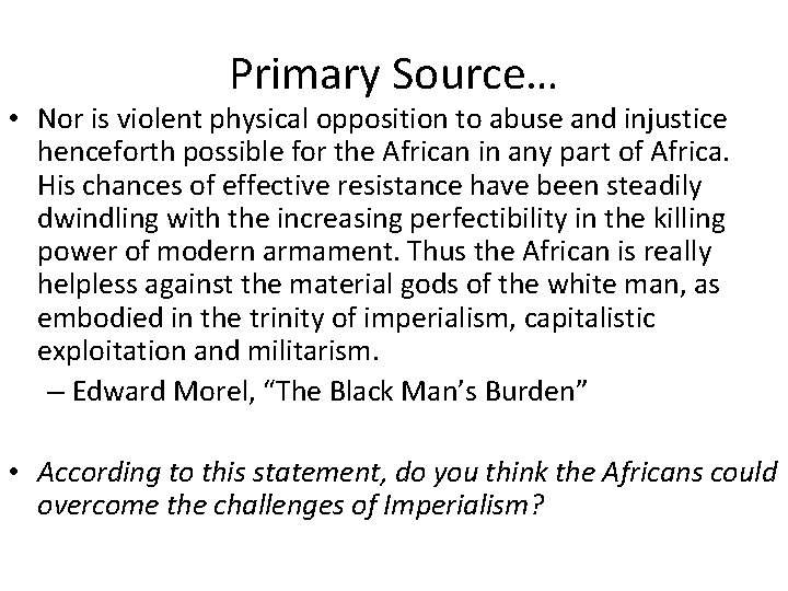 Primary Source… • Nor is violent physical opposition to abuse and injustice henceforth possible