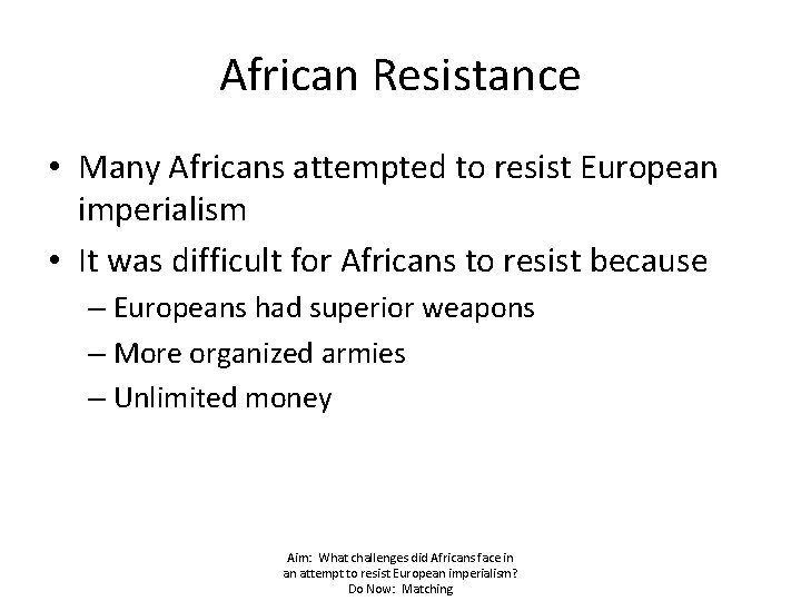 African Resistance • Many Africans attempted to resist European imperialism • It was difficult