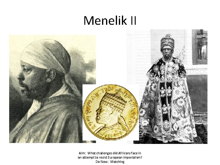 Menelik II Aim: What challenges did Africans face in an attempt to resist European