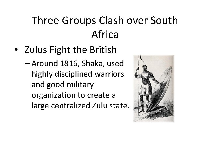 Three Groups Clash over South Africa • Zulus Fight the British – Around 1816,