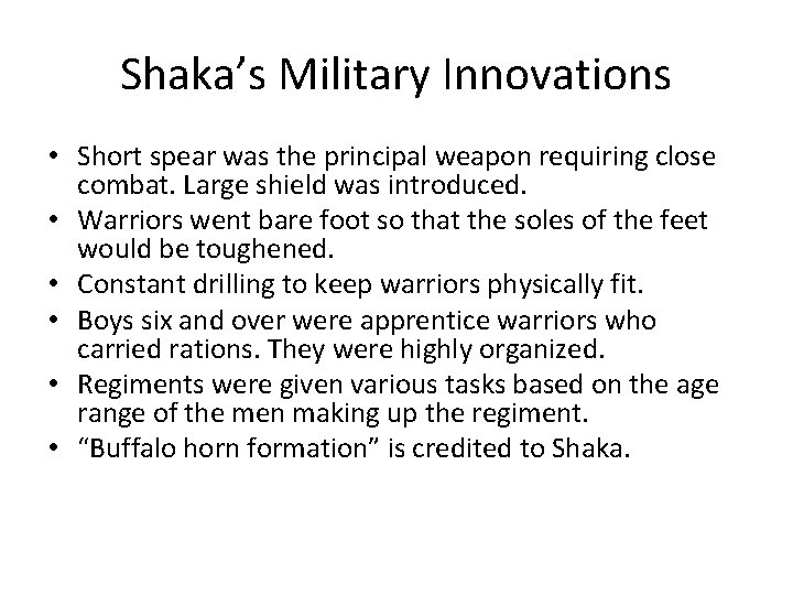 Shaka’s Military Innovations • Short spear was the principal weapon requiring close combat. Large