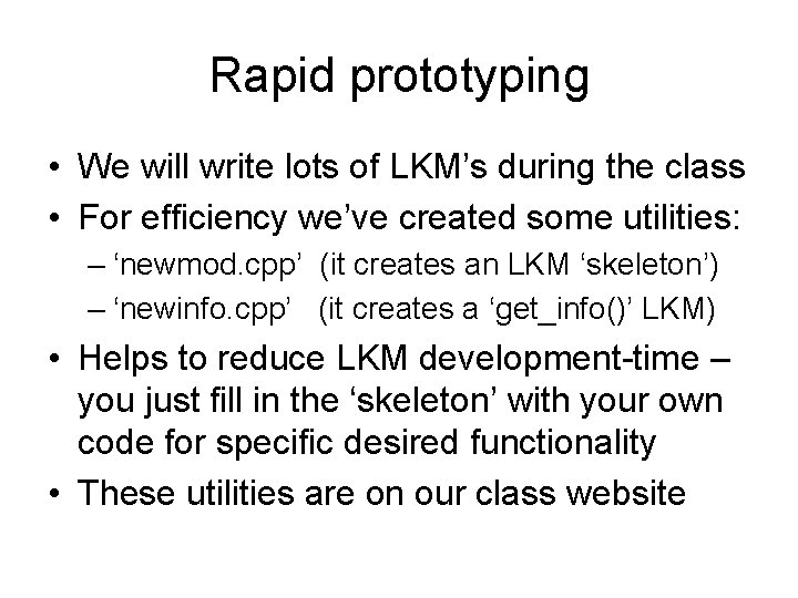 Rapid prototyping • We will write lots of LKM’s during the class • For