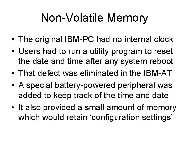 Non-Volatile Memory • The original IBM-PC had no internal clock • Users had to