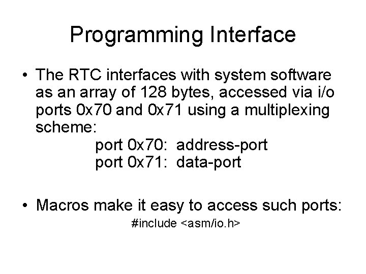 Programming Interface • The RTC interfaces with system software as an array of 128
