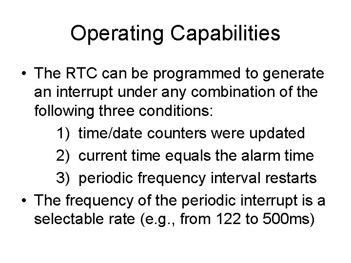 Operating Capabilities • The RTC can be programmed to generate an interrupt under any