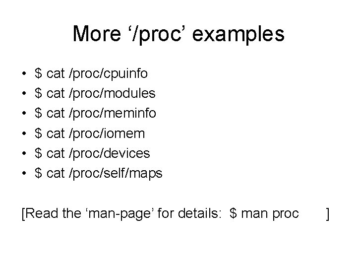 More ‘/proc’ examples • • • $ cat /proc/cpuinfo $ cat /proc/modules $ cat