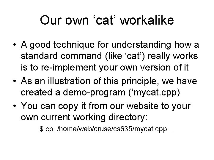 Our own ‘cat’ workalike • A good technique for understanding how a standard command