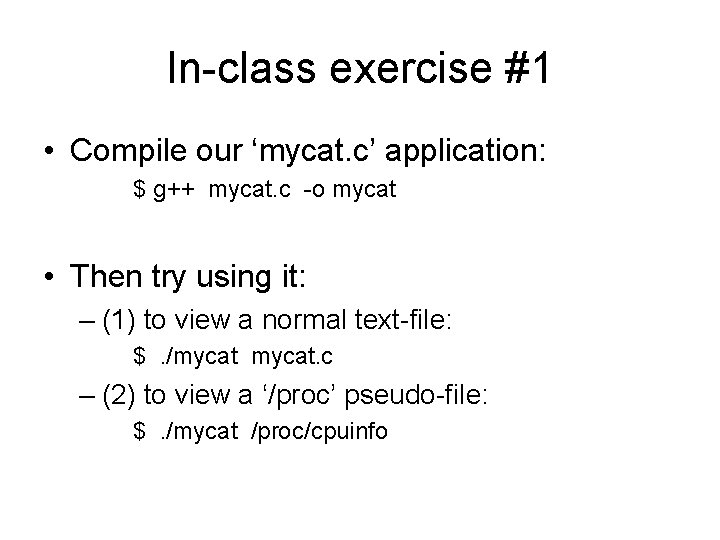 In-class exercise #1 • Compile our ‘mycat. c’ application: $ g++ mycat. c -o