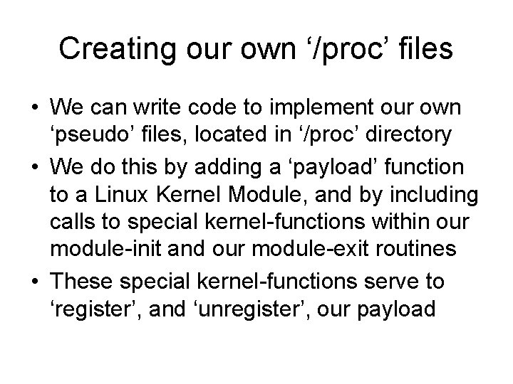Creating our own ‘/proc’ files • We can write code to implement our own
