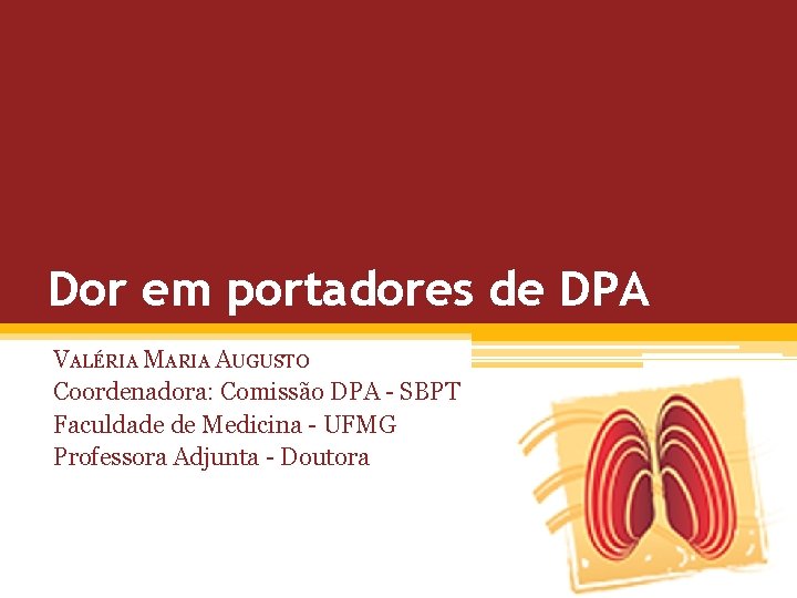 Dor em portadores de DPA VALÉRIA MARIA AUGUSTO Coordenadora: Comissão DPA - SBPT Faculdade