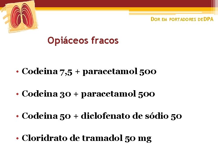 DOR EM PORTADORES DE DPA Opiáceos fracos • Codeina 7, 5 + paracetamol 500