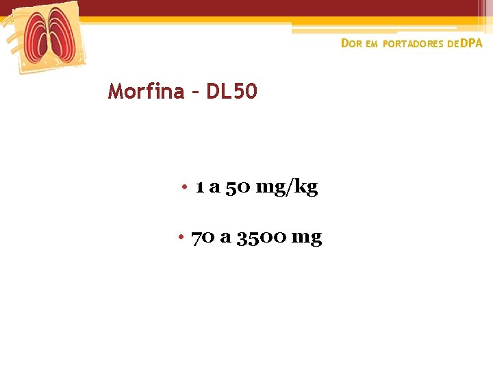 DOR EM PORTADORES DE DPA Morfina – DL 50 • 1 a 50 mg/kg