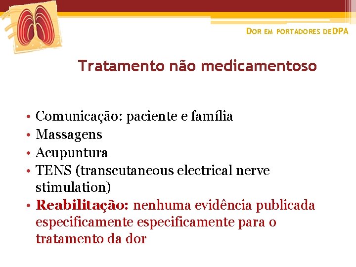 DOR EM PORTADORES DE DPA Tratamento não medicamentoso • • Comunicação: paciente e família