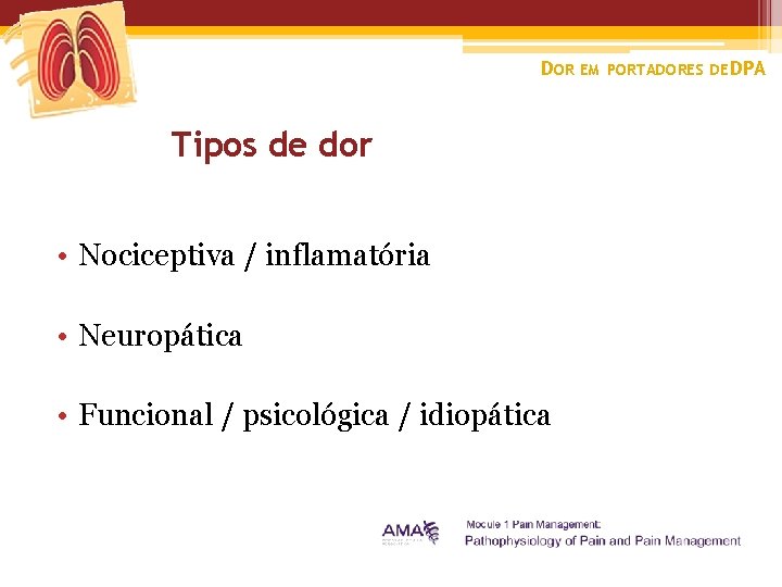 DOR EM PORTADORES DE DPA Tipos de dor • Nociceptiva / inflamatória • Neuropática