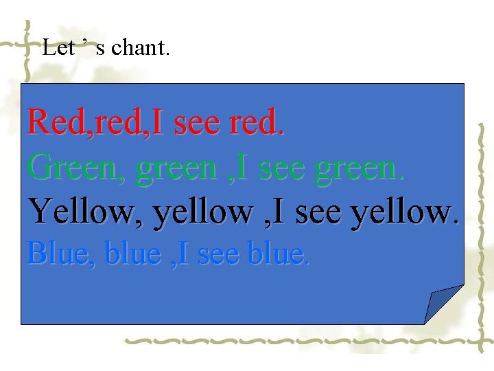 Let ’ s chant. Red, red, I see red. Green, green , I see