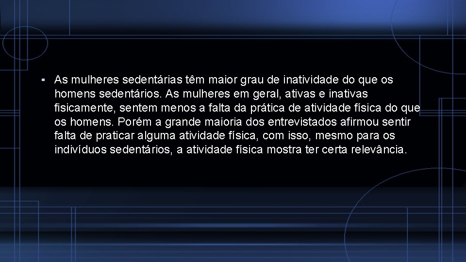 ▪ As mulheres sedentárias têm maior grau de inatividade do que os homens sedentários.