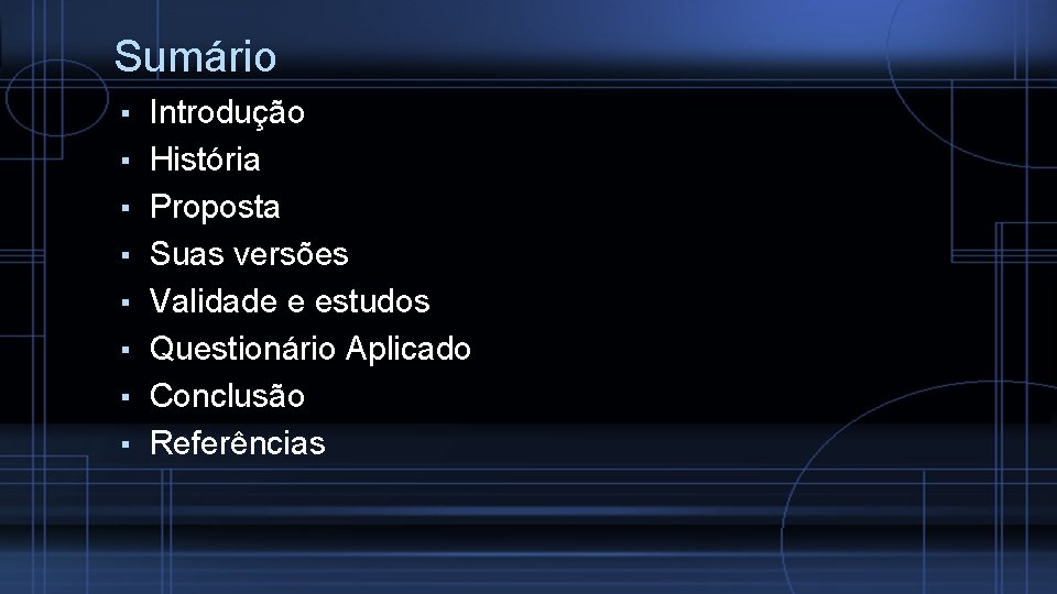 Sumário ▪ Introdução ▪ História ▪ Proposta ▪ Suas versões ▪ Validade e estudos