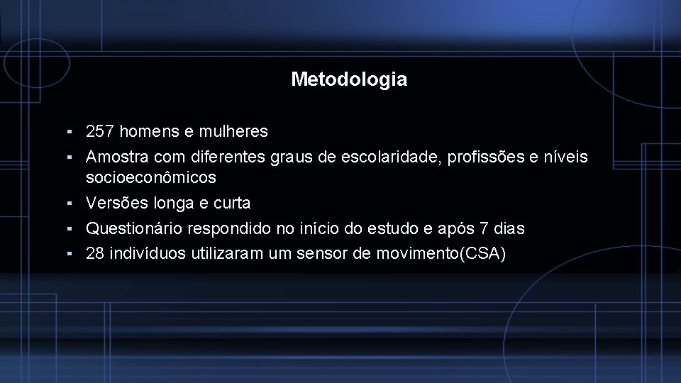 Metodologia ▪ 257 homens e mulheres ▪ Amostra com diferentes graus de escolaridade, profissões