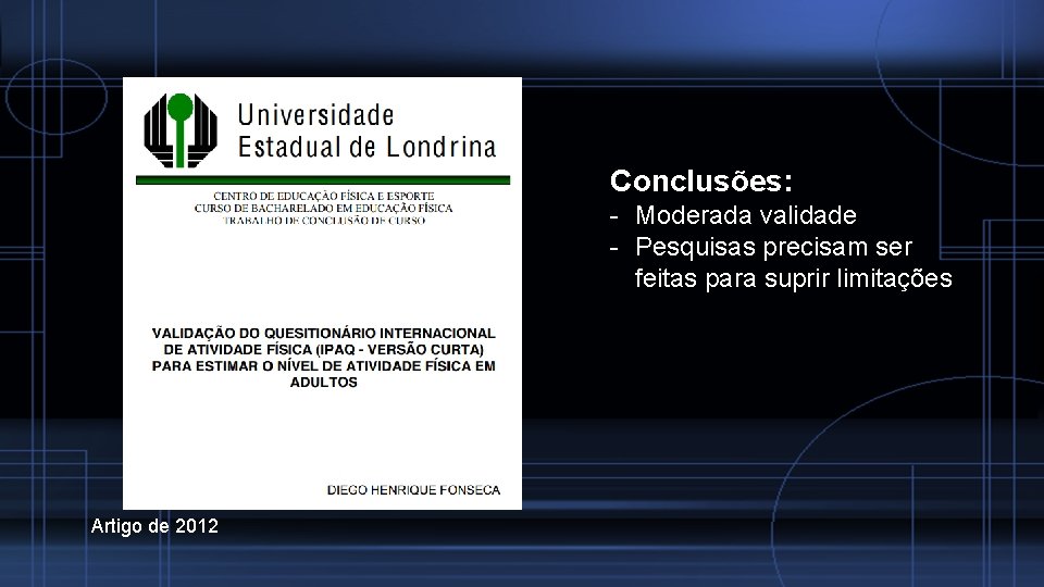 Conclusões: - Moderada validade - Pesquisas precisam ser feitas para suprir limitações Artigo de