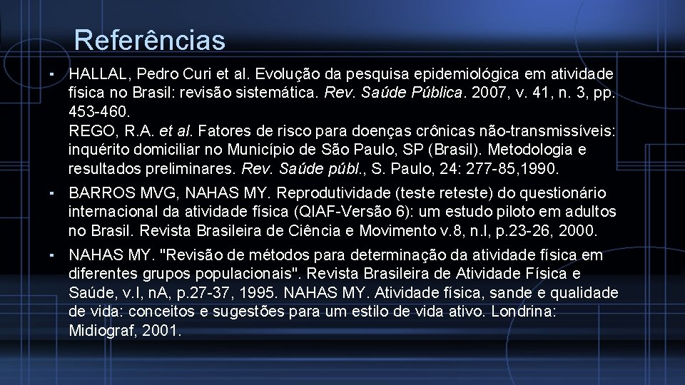 Referências ▪ HALLAL, Pedro Curi et al. Evolução da pesquisa epidemiológica em atividade física