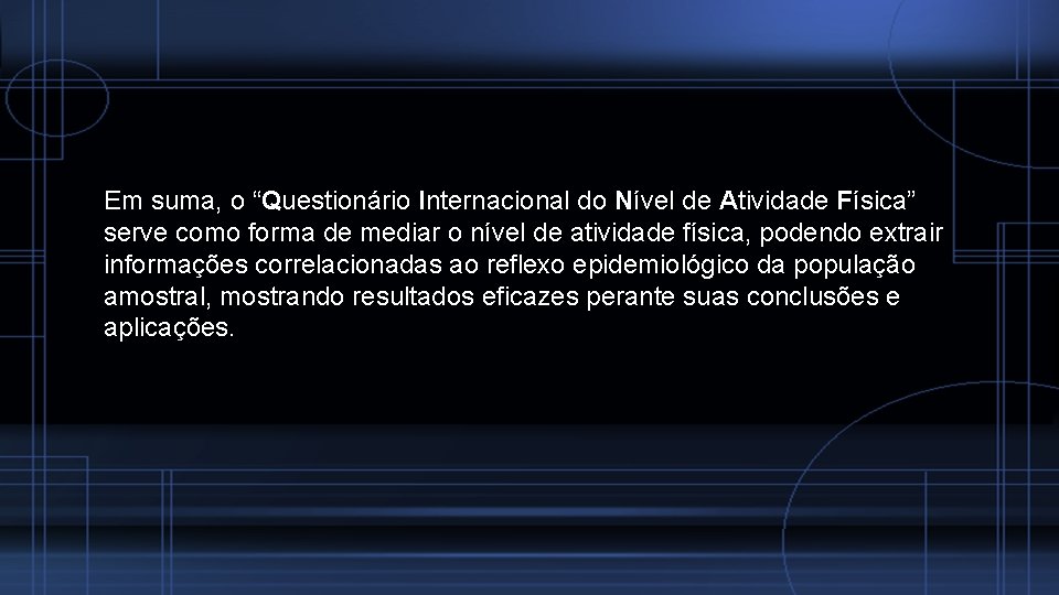 Em suma, o “Questionário Internacional do Nível de Atividade Física” serve como forma de