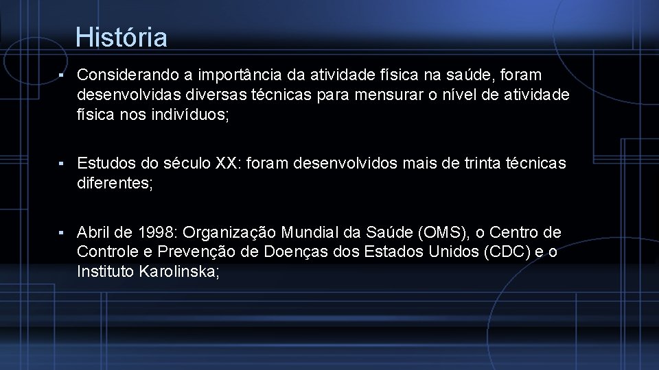 História ▪ Considerando a importância da atividade física na saúde, foram desenvolvidas diversas técnicas