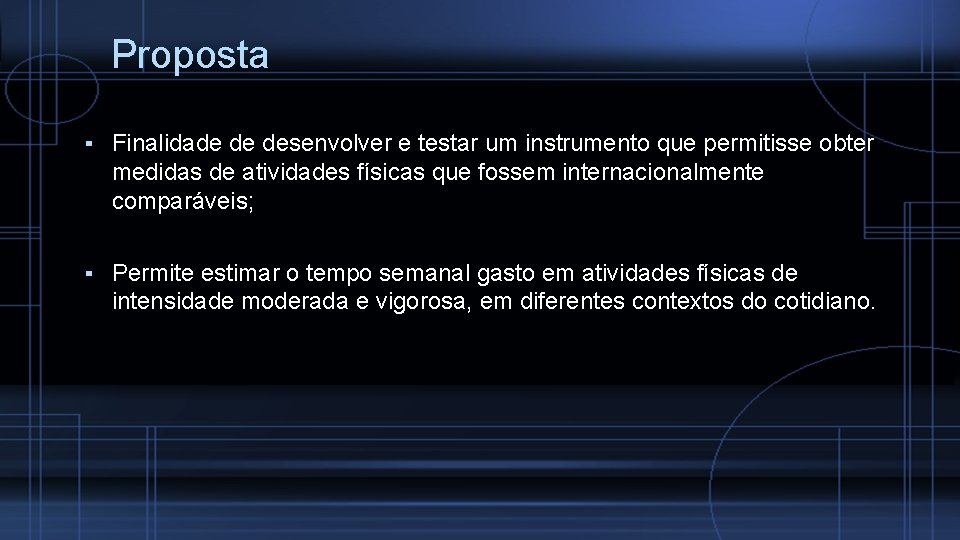 Proposta ▪ Finalidade de desenvolver e testar um instrumento que permitisse obter medidas de