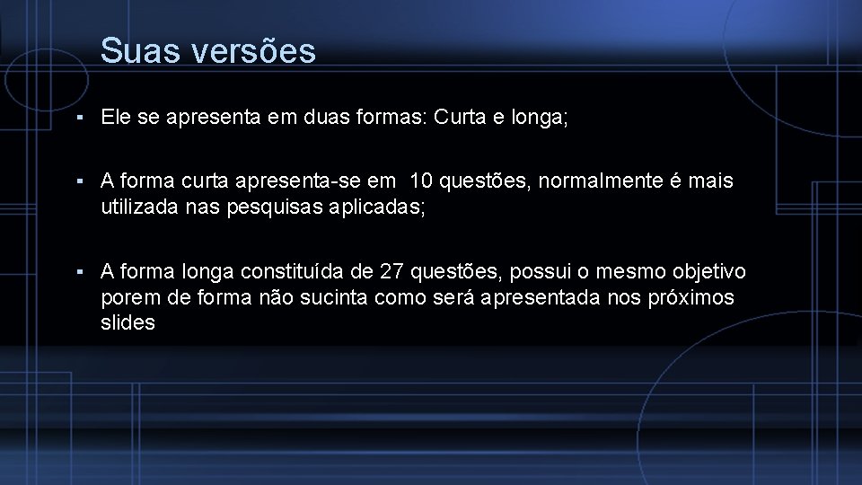 Suas versões ▪ Ele se apresenta em duas formas: Curta e longa; ▪ A