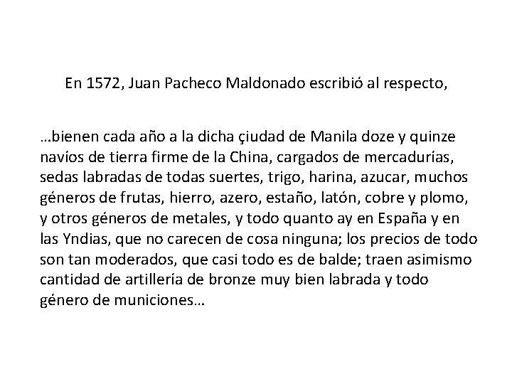 En 1572, Juan Pacheco Maldonado escribió al respecto, …bienen cada año a la dicha