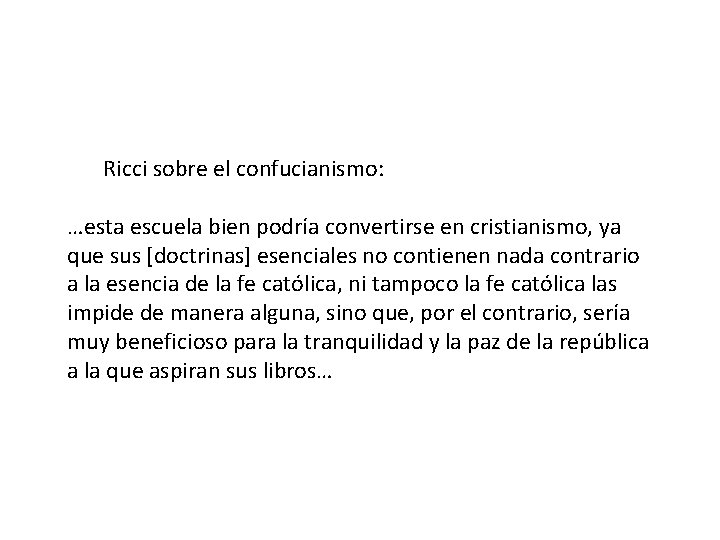 Ricci sobre el confucianismo: …esta escuela bien podría convertirse en cristianismo, ya que sus