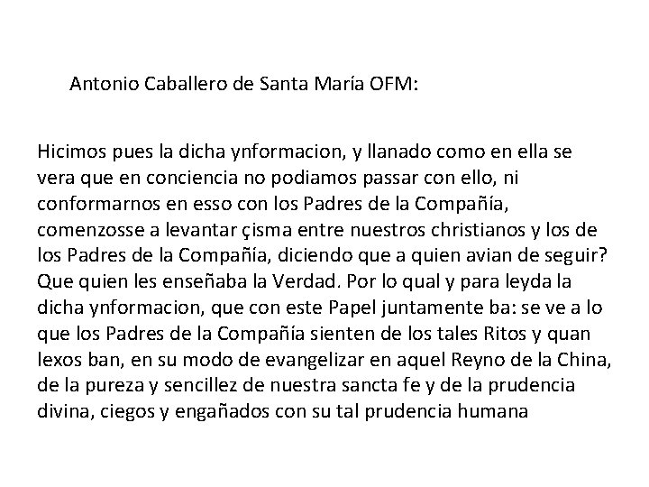 Antonio Caballero de Santa María OFM: Hicimos pues la dicha ynformacion, y llanado como