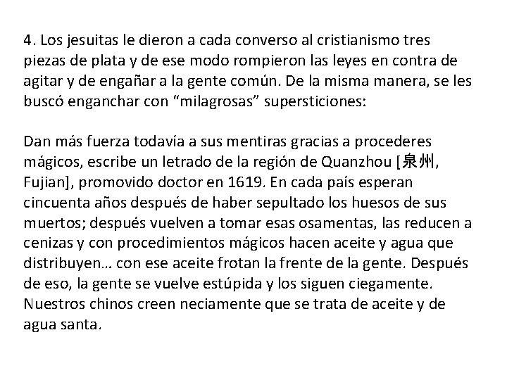 4. Los jesuitas le dieron a cada converso al cristianismo tres piezas de plata